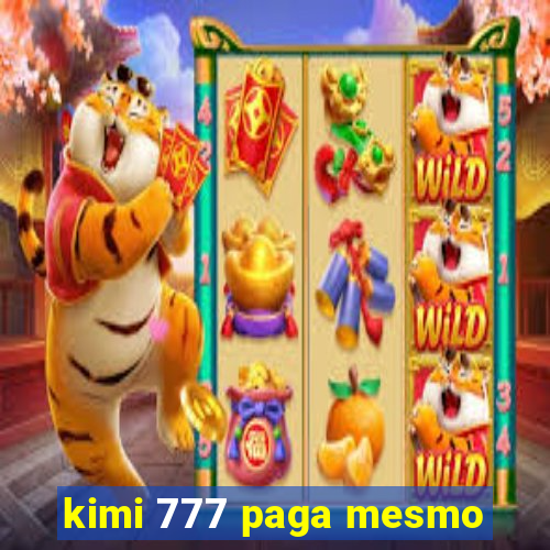 kimi 777 paga mesmo